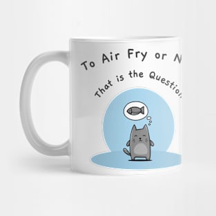 To Air Fry or Not, That Is the Question Mug